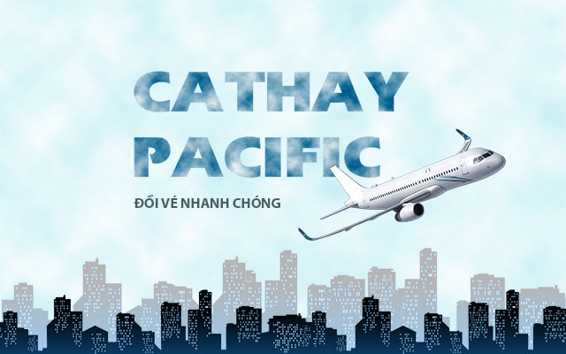 Đổi vé máy bay Cathay Pacific